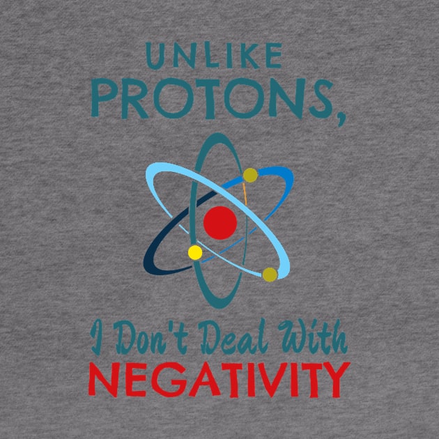 Unlike Protons, I don't deal with negativitiy by Lin Watchorn 